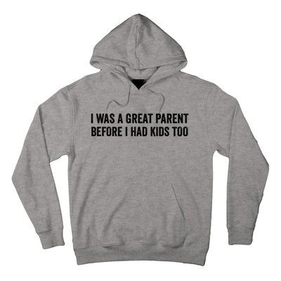 I Was A Great Parent Before I Had Klds Too Funny Family Saying Hoodie