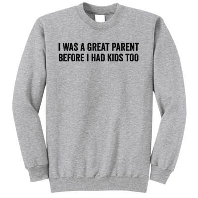 I Was A Great Parent Before I Had Klds Too Funny Family Saying Tall Sweatshirt