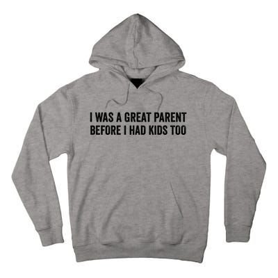 I Was A Great Parent Before I Had Klds Too Funny Family Saying Tall Hoodie