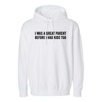 I Was A Great Parent Before I Had Klds Too Funny Family Saying Garment-Dyed Fleece Hoodie