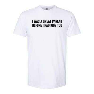 I Was A Great Parent Before I Had Klds Too Funny Family Saying Softstyle CVC T-Shirt