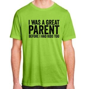 I Was A Great Parent Before I Had Klds Too Funny Family Saying Adult ChromaSoft Performance T-Shirt