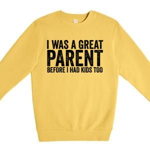 I Was A Great Parent Before I Had Klds Too Funny Family Saying Premium Crewneck Sweatshirt