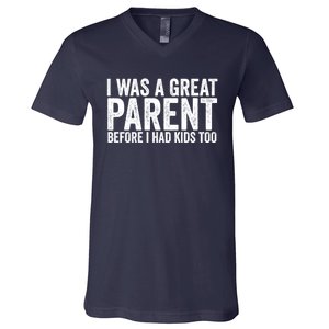 I Was A Great Parent Before I Had Klds Too Funny Family Saying V-Neck T-Shirt