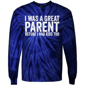 I Was A Great Parent Before I Had Klds Too Funny Family Saying Tie-Dye Long Sleeve Shirt