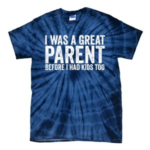 I Was A Great Parent Before I Had Klds Too Funny Family Saying Tie-Dye T-Shirt