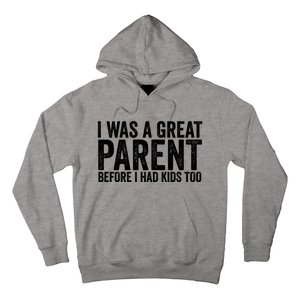 I Was A Great Parent Before I Had Klds Too Funny Family Saying Hoodie