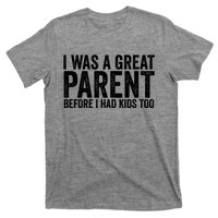 I Was A Great Parent Before I Had Klds Too Funny Family Saying T-Shirt