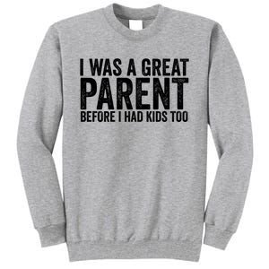 I Was A Great Parent Before I Had Klds Too Funny Family Saying Tall Sweatshirt