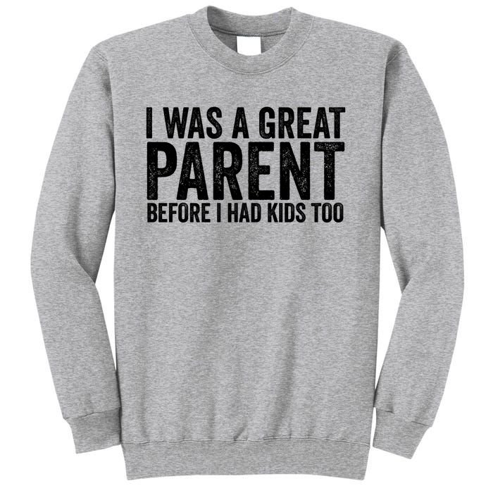 I Was A Great Parent Before I Had Klds Too Funny Family Saying Tall Sweatshirt