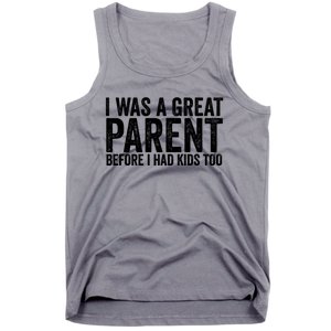 I Was A Great Parent Before I Had Klds Too Funny Family Saying Tank Top