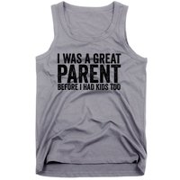 I Was A Great Parent Before I Had Klds Too Funny Family Saying Tank Top