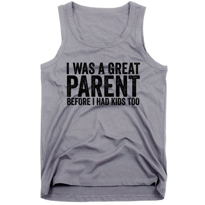 I Was A Great Parent Before I Had Klds Too Funny Family Saying Tank Top