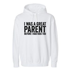 I Was A Great Parent Before I Had Klds Too Funny Family Saying Garment-Dyed Fleece Hoodie