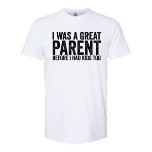 I Was A Great Parent Before I Had Klds Too Funny Family Saying Softstyle CVC T-Shirt