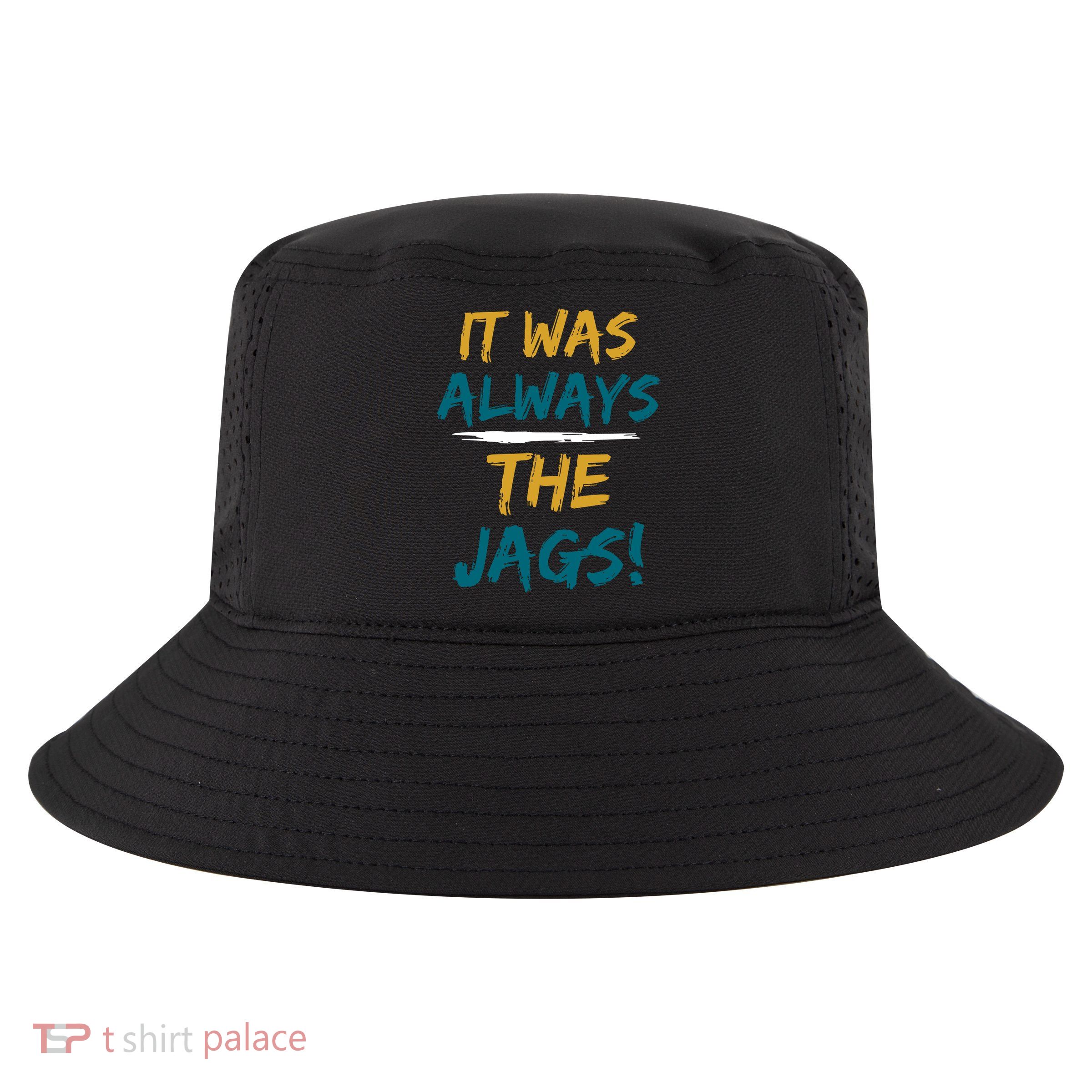 It Was Always The Jaguars Jags Cool Comfort Performance Bucket Hat