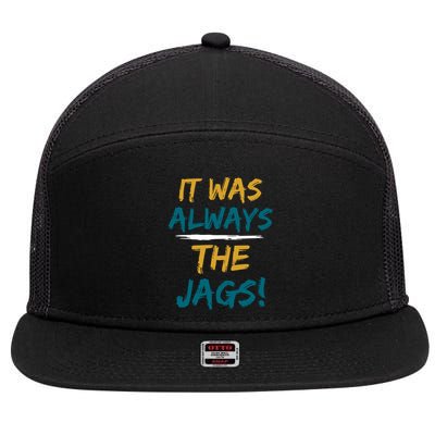 It Was Always The Jaguars Jags 7 Panel Mesh Trucker Snapback Hat