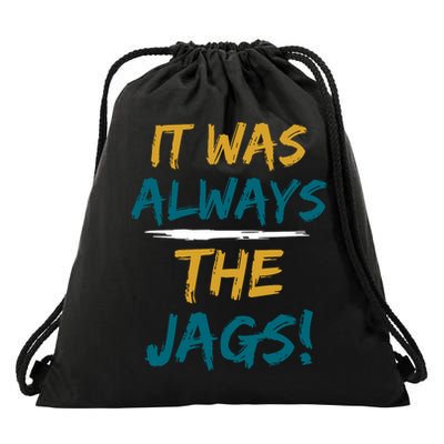 It Was Always The Jaguars Jags Drawstring Bag