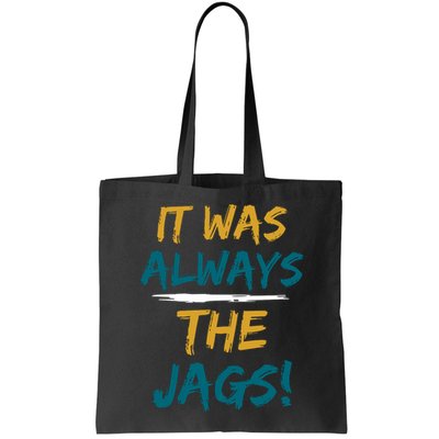 It Was Always The Jaguars Jags Bag