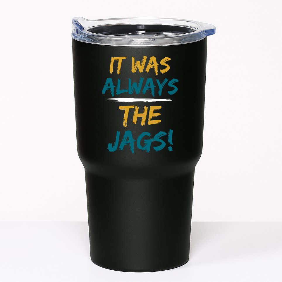 It Was Always The Jaguars Jags Tumbler