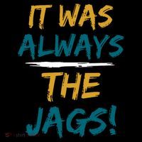 It Was Always The Jaguars Jags Poster