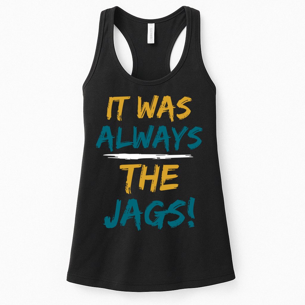 It Was Always The Jaguars Jags Womens Tank Top