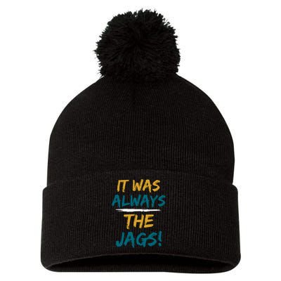 It Was Always The Jaguars Jags Pom Pom 12in Knit Beanie