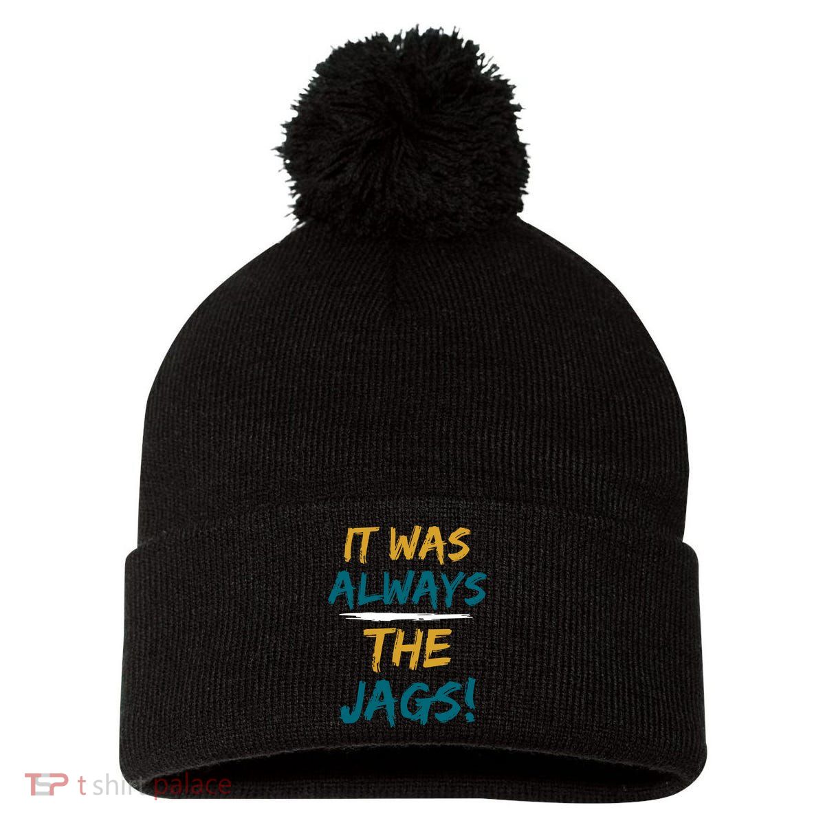 It Was Always The Jaguars Jags Pom Pom 12in Knit Beanie