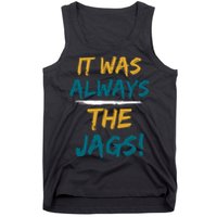It Was Always The Jaguars Jags Tank Top