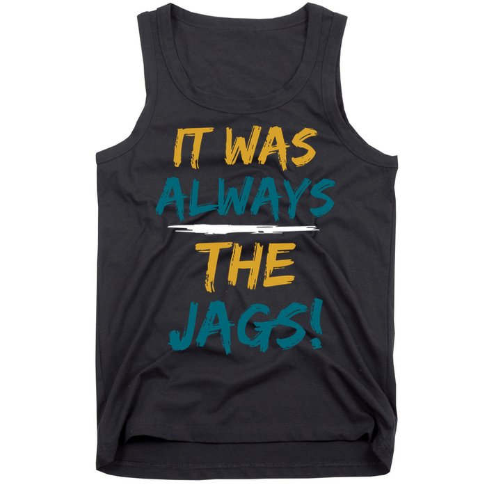 It Was Always The Jaguars Jags Tank Top