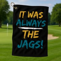 It Was Always The Jaguars Jags Golf Towel