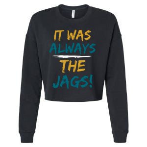 It Was Always The Jaguars Jags Cropped Pullover Crew