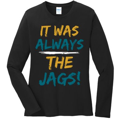 It Was Always The Jaguars Jags Ladies Long Sleeve Shirt