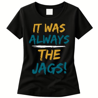 It Was Always The Jaguars Jags Womens T-Shirt