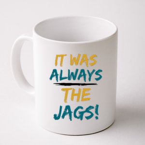 It Was Always The Jaguars Jags Coffee Mug