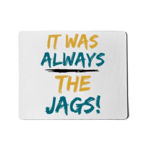 It Was Always The Jaguars Jags Mousepad