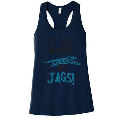 It Was Always The Jags Funny Saying Women's Racerback Tank