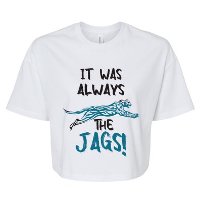 It Was Always The Jags Funny Saying Bella+Canvas Jersey Crop Tee