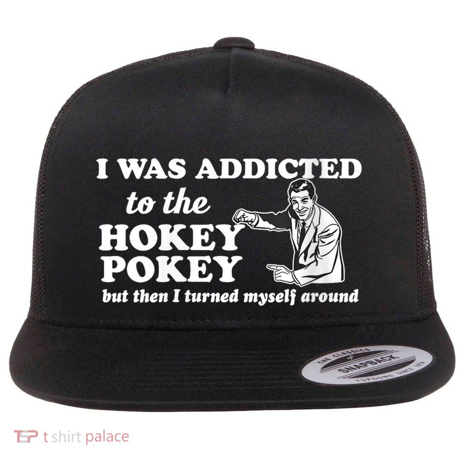 I Was Addicted To The Hokey Pokey Flat Bill Trucker Hat