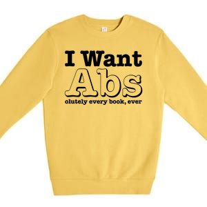 I Want Abs Olutely Every Books Ever Premium Crewneck Sweatshirt