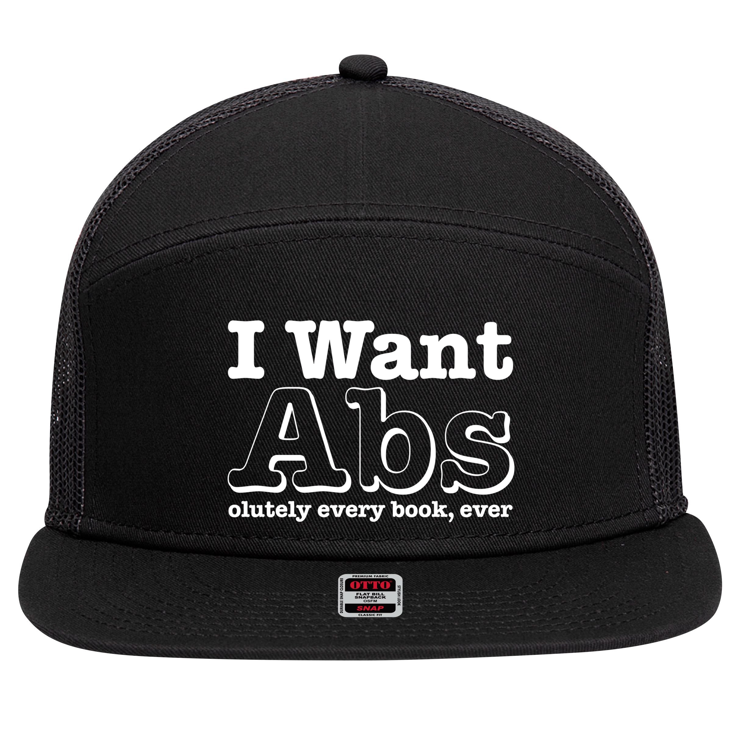 I Want Abs Olutely Every Books Ever 7 Panel Mesh Trucker Snapback Hat