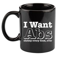 I Want Abs Olutely Every Books Ever 11oz C Handle Ceramic Mug