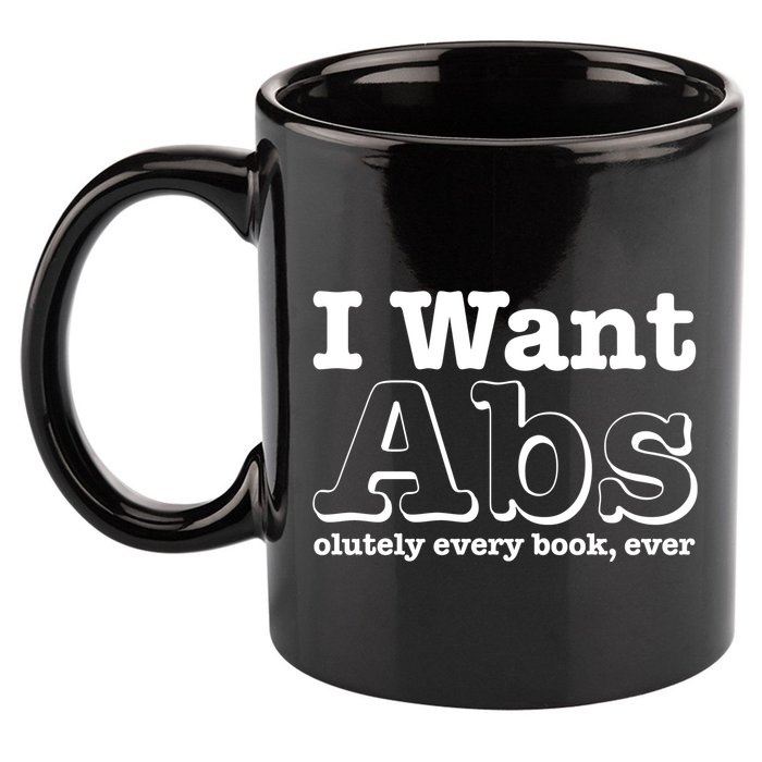 I Want Abs Olutely Every Books Ever 11oz C Handle Ceramic Mug