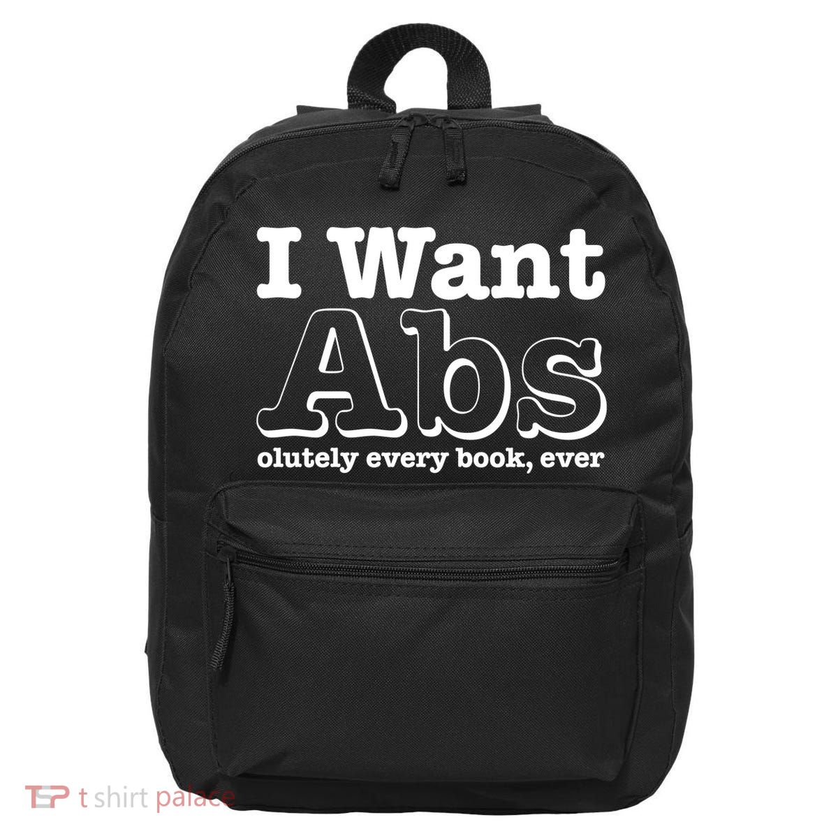 I Want Abs Olutely Every Books Ever 16 in Basic Backpack