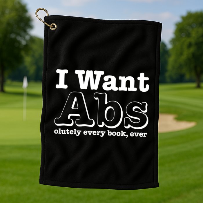 I Want Abs Olutely Every Books Ever Golf Towel
