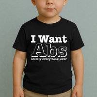 I Want Abs Olutely Every Books Ever Toddler T-Shirt