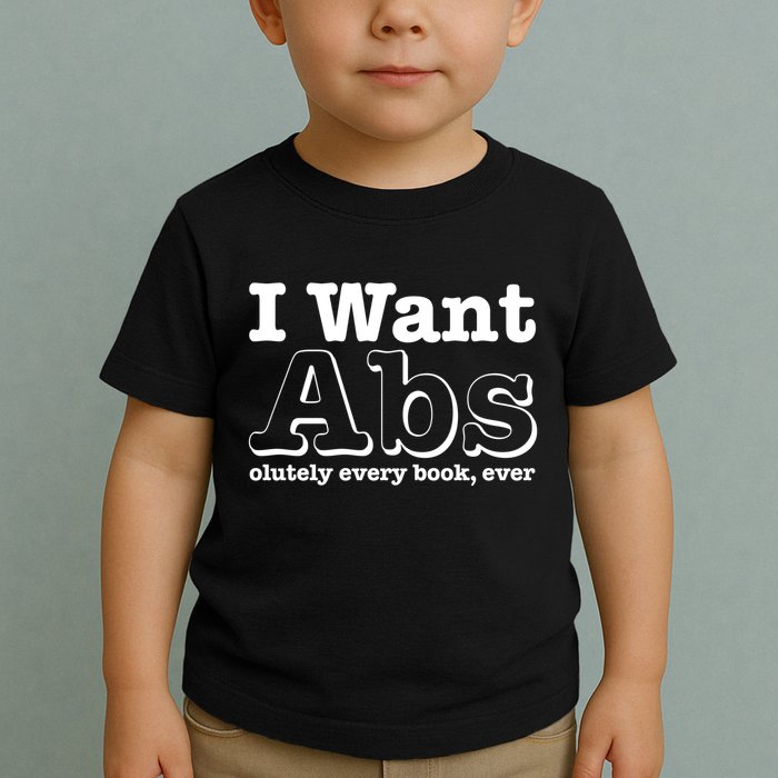 I Want Abs Olutely Every Books Ever Toddler T-Shirt