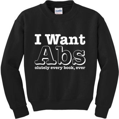 I Want Abs Olutely Every Books Ever Kids Sweatshirt