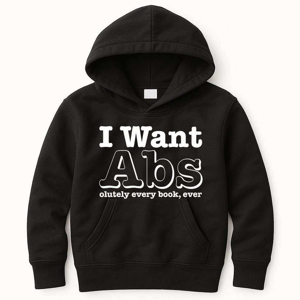 I Want Abs Olutely Every Books Ever Kids Hoodie