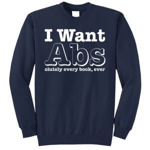 I Want Abs Olutely Every Books Ever Tall Sweatshirt